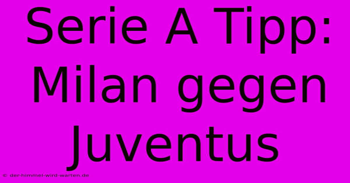 Serie A Tipp: Milan Gegen Juventus