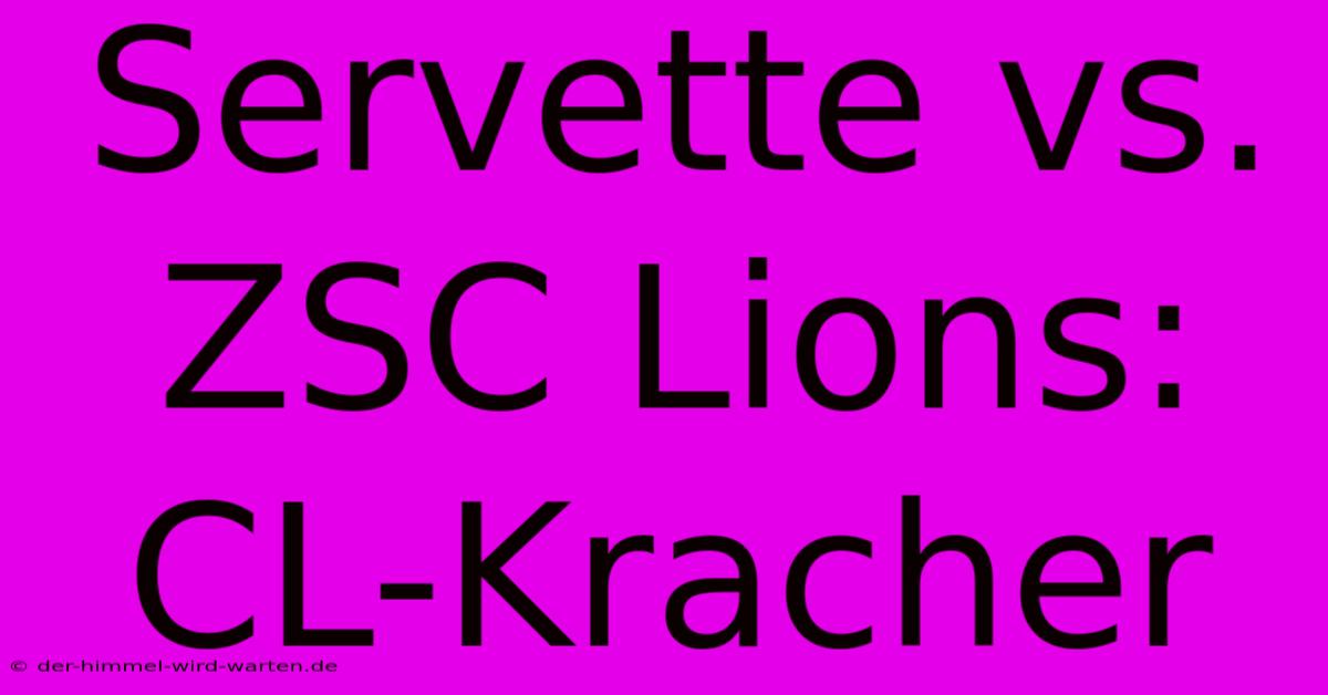 Servette Vs. ZSC Lions: CL-Kracher