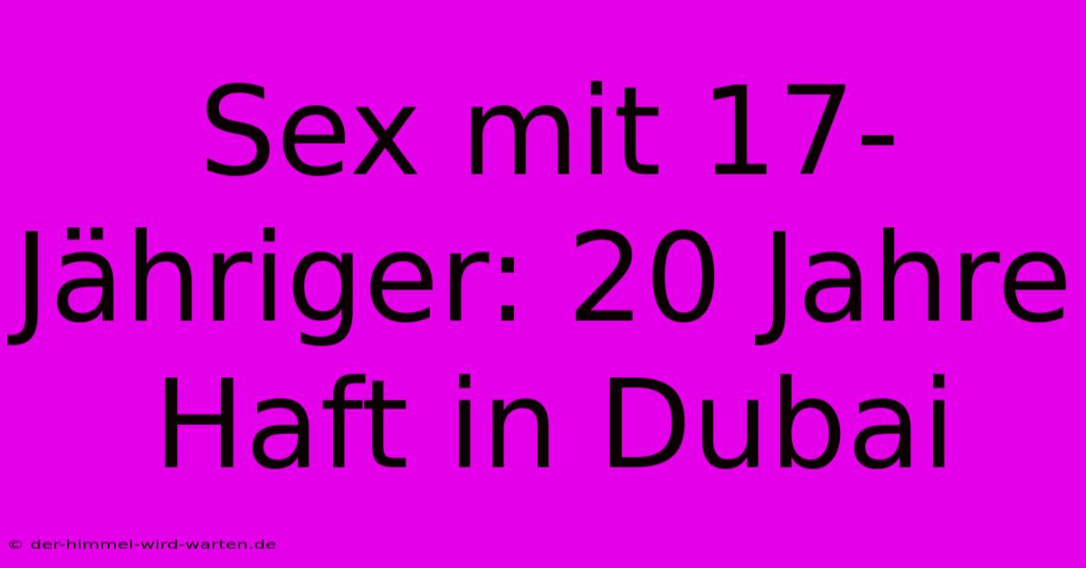 Sex Mit 17-Jähriger: 20 Jahre Haft In Dubai