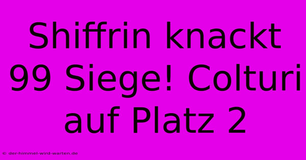 Shiffrin Knackt 99 Siege! Colturi Auf Platz 2