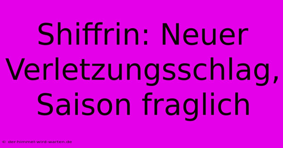 Shiffrin: Neuer Verletzungsschlag, Saison Fraglich