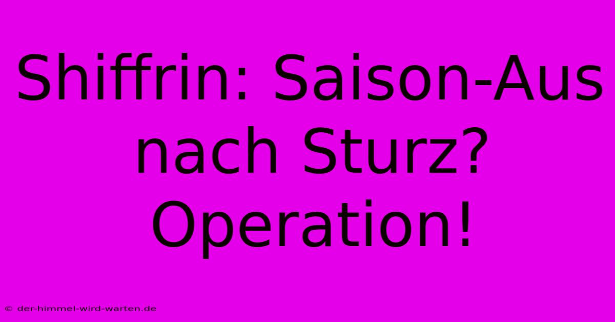 Shiffrin: Saison-Aus Nach Sturz? Operation!