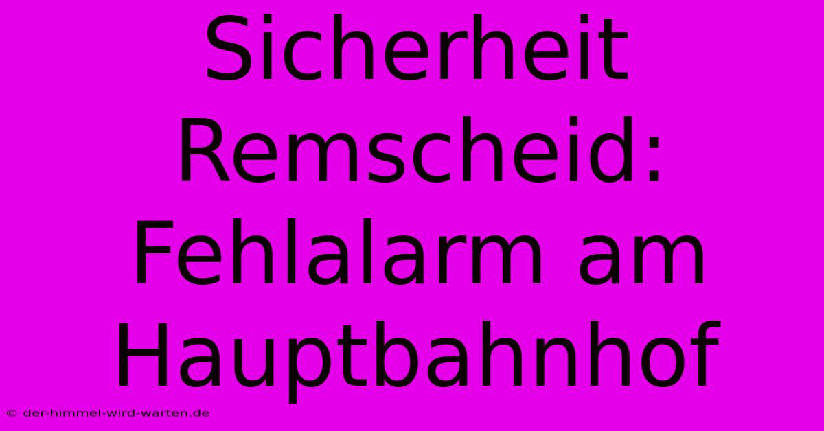 Sicherheit Remscheid: Fehlalarm Am Hauptbahnhof