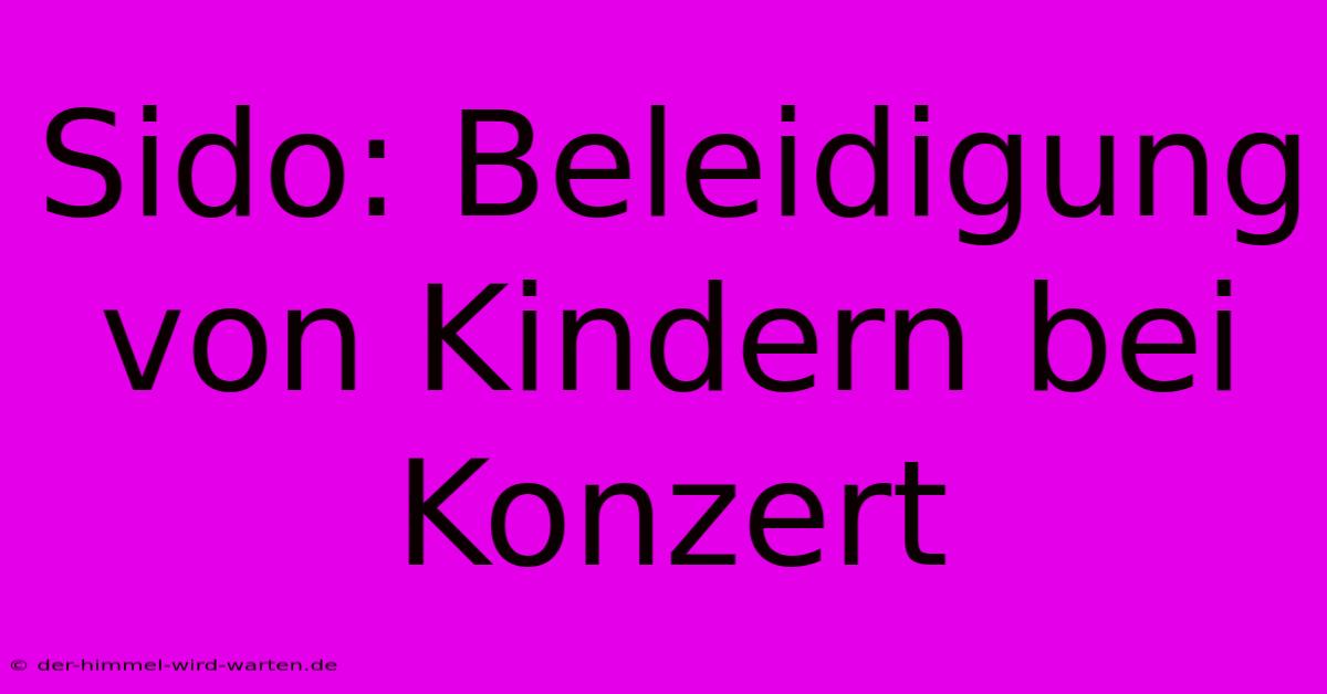 Sido: Beleidigung Von Kindern Bei Konzert