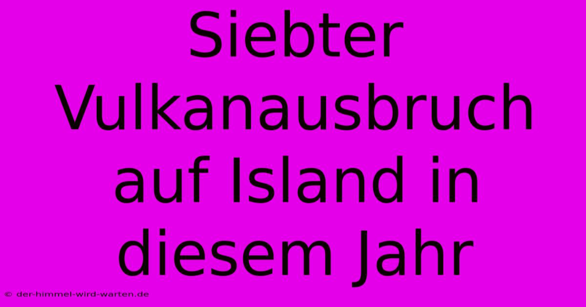 Siebter Vulkanausbruch Auf Island In Diesem Jahr