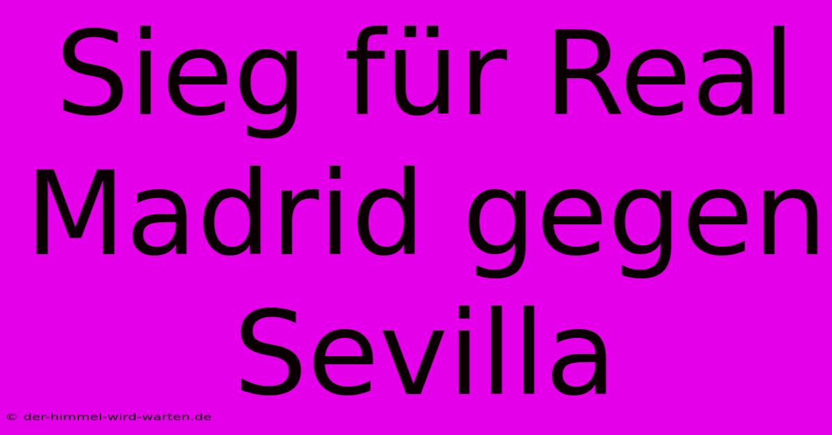 Sieg Für Real Madrid Gegen Sevilla