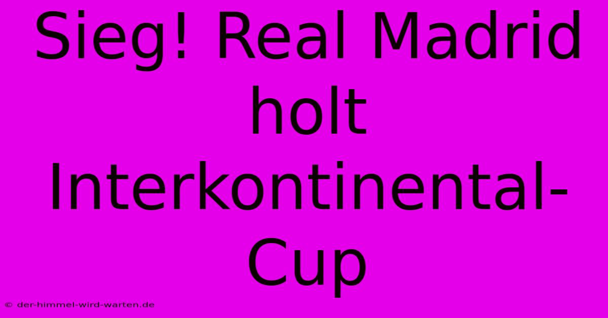 Sieg! Real Madrid Holt Interkontinental-Cup