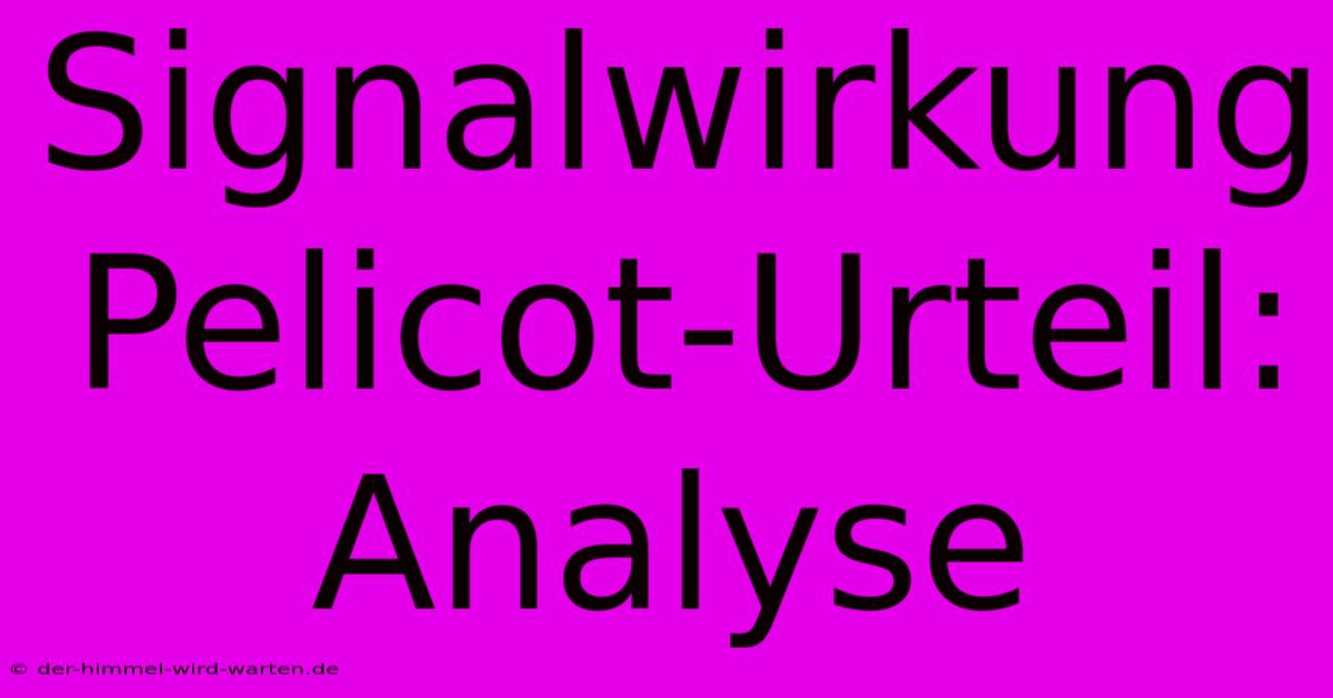 Signalwirkung Pelicot-Urteil: Analyse