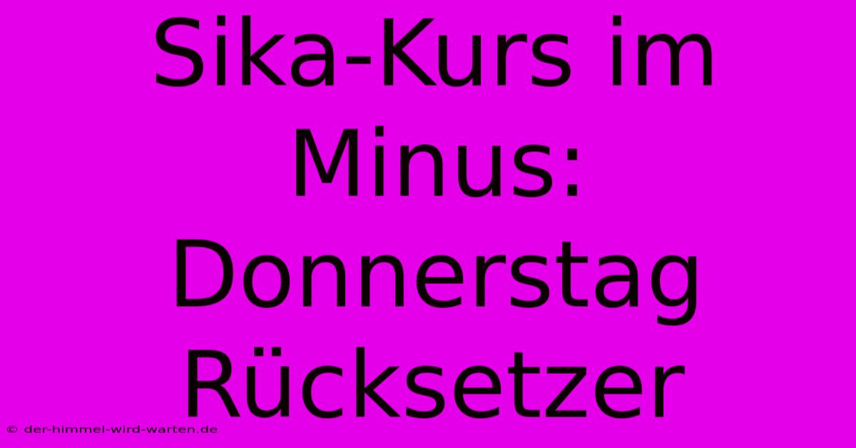 Sika-Kurs Im Minus: Donnerstag Rücksetzer