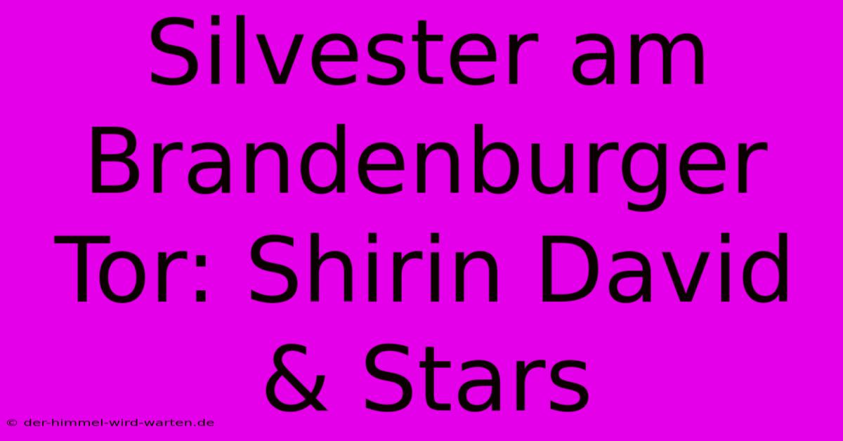 Silvester Am Brandenburger Tor: Shirin David & Stars