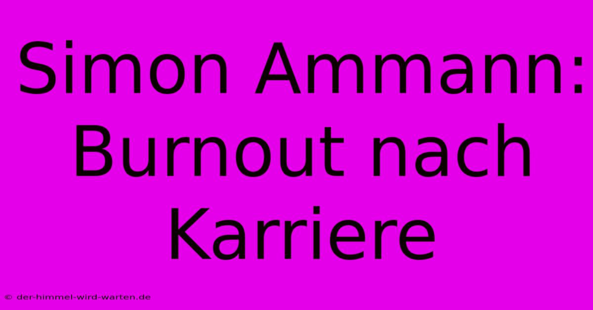 Simon Ammann: Burnout Nach Karriere