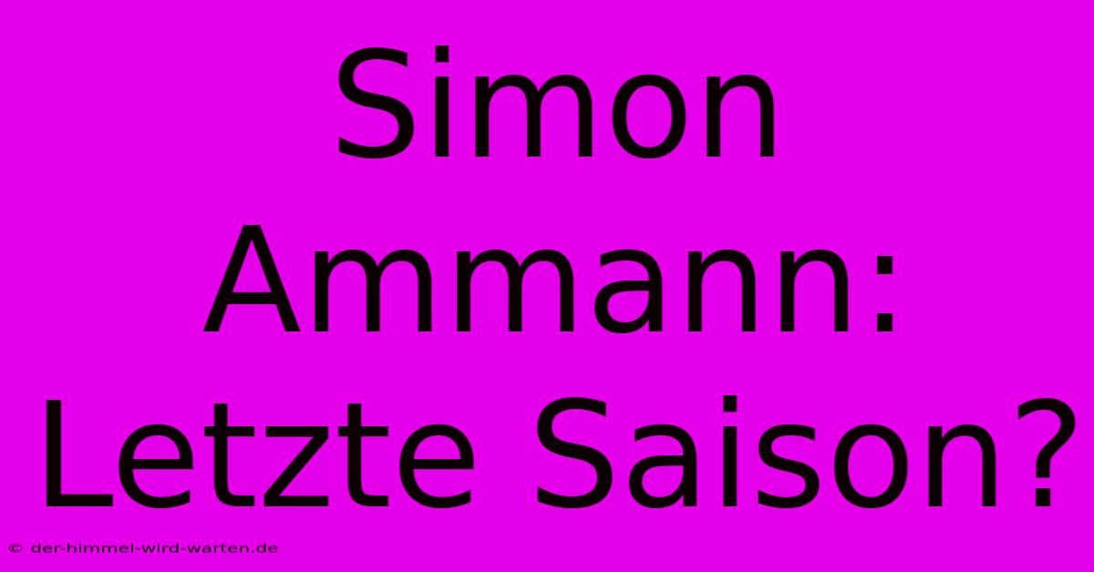 Simon Ammann: Letzte Saison?