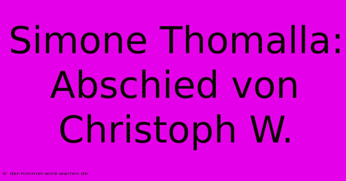 Simone Thomalla: Abschied Von Christoph W.