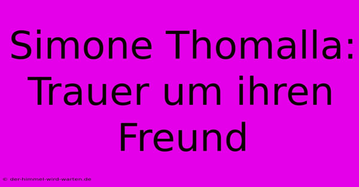 Simone Thomalla: Trauer Um Ihren Freund