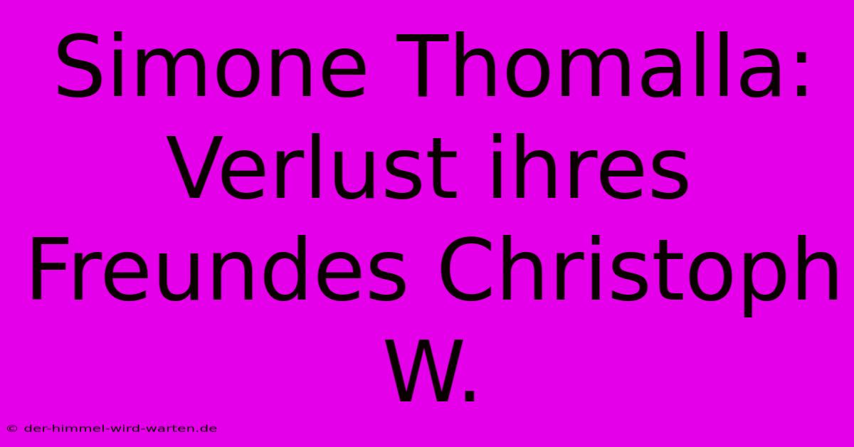 Simone Thomalla: Verlust Ihres Freundes Christoph W.