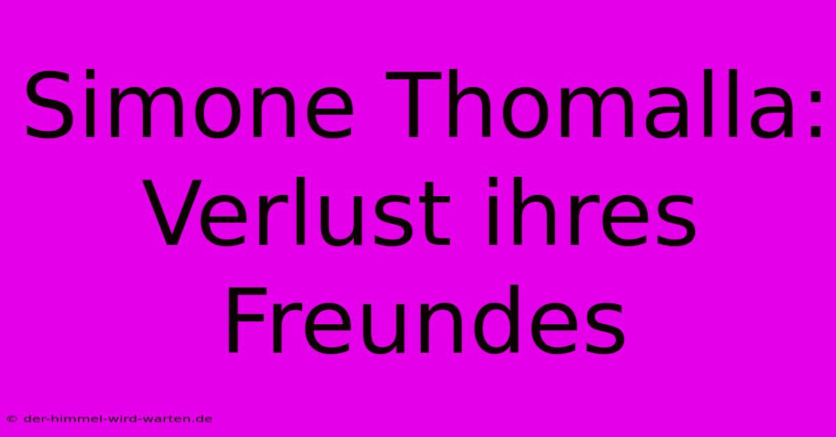 Simone Thomalla: Verlust Ihres Freundes