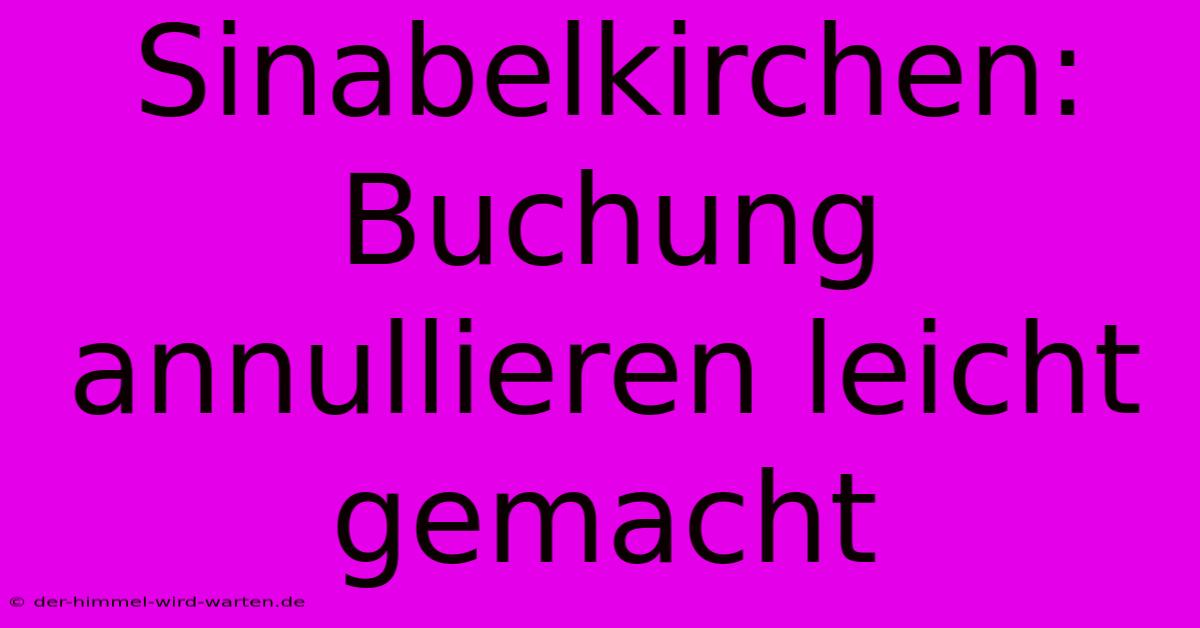 Sinabelkirchen: Buchung Annullieren Leicht Gemacht