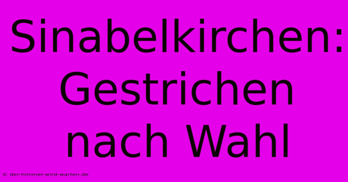 Sinabelkirchen: Gestrichen Nach Wahl