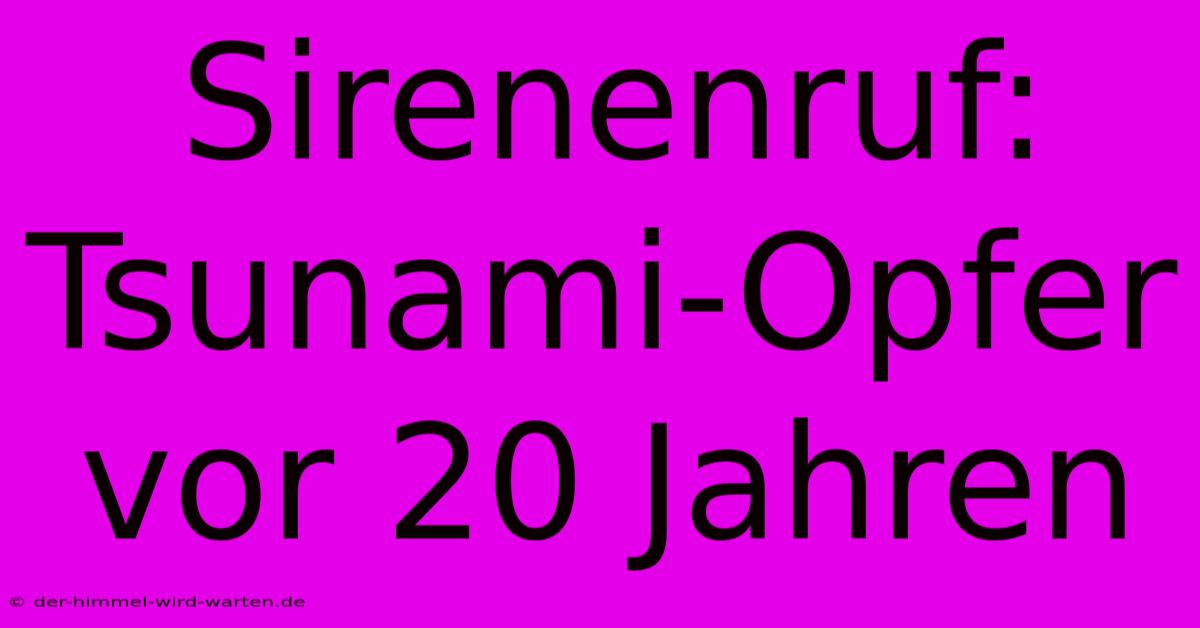 Sirenenruf: Tsunami-Opfer Vor 20 Jahren