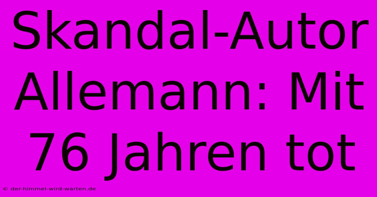 Skandal-Autor Allemann: Mit 76 Jahren Tot