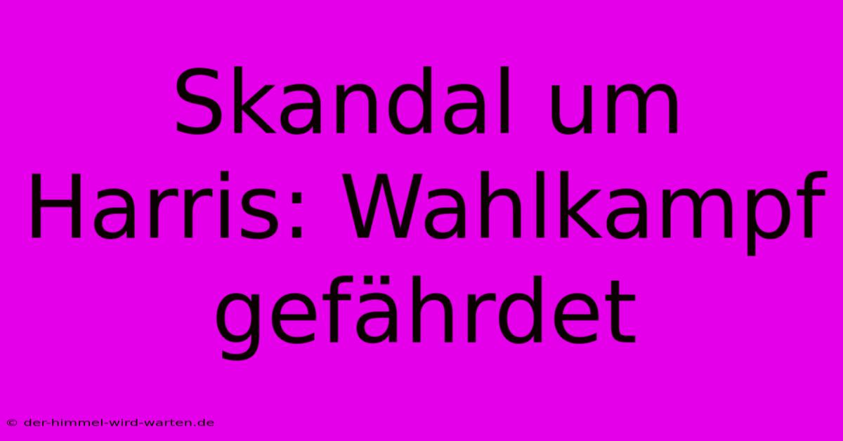 Skandal Um Harris: Wahlkampf Gefährdet