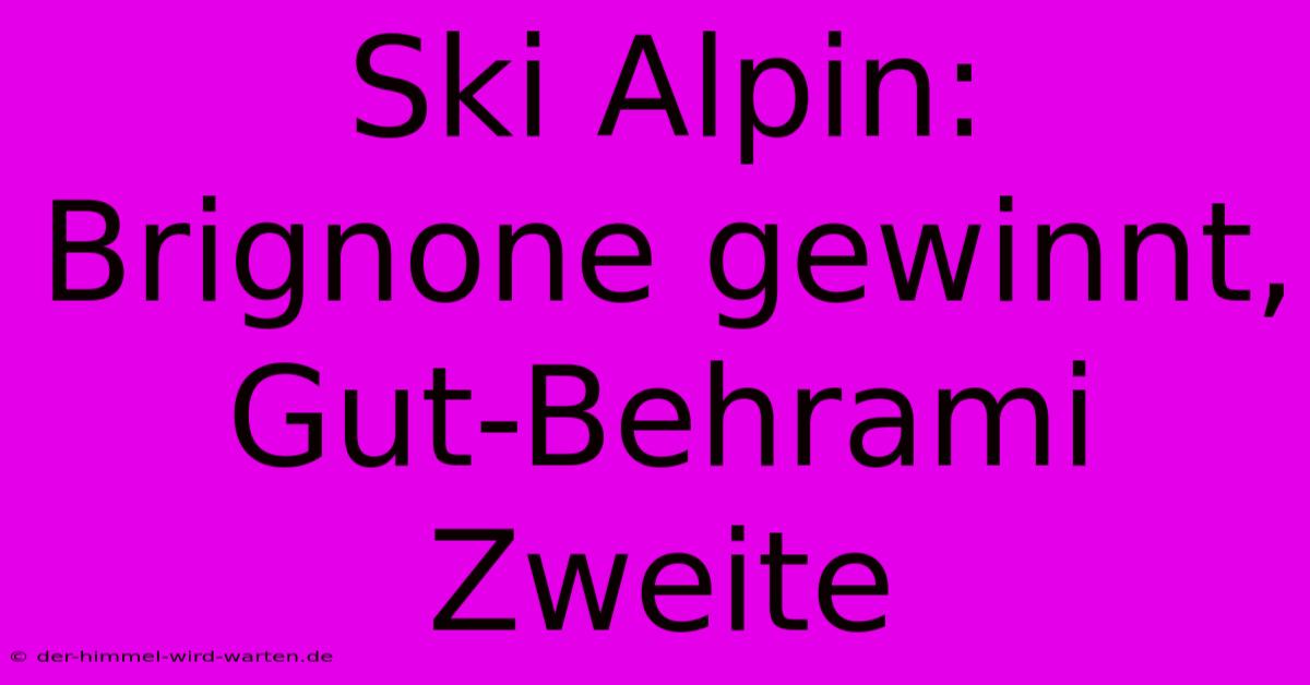 Ski Alpin: Brignone Gewinnt, Gut-Behrami Zweite