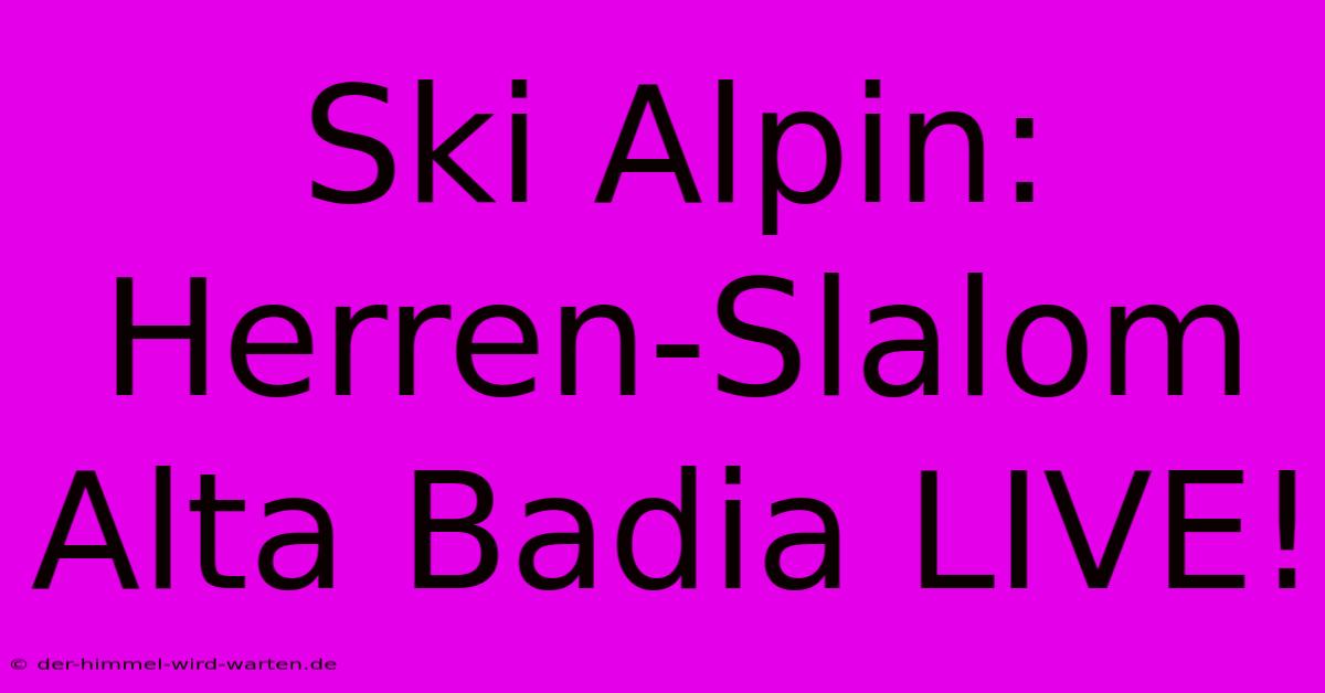 Ski Alpin: Herren-Slalom Alta Badia LIVE!