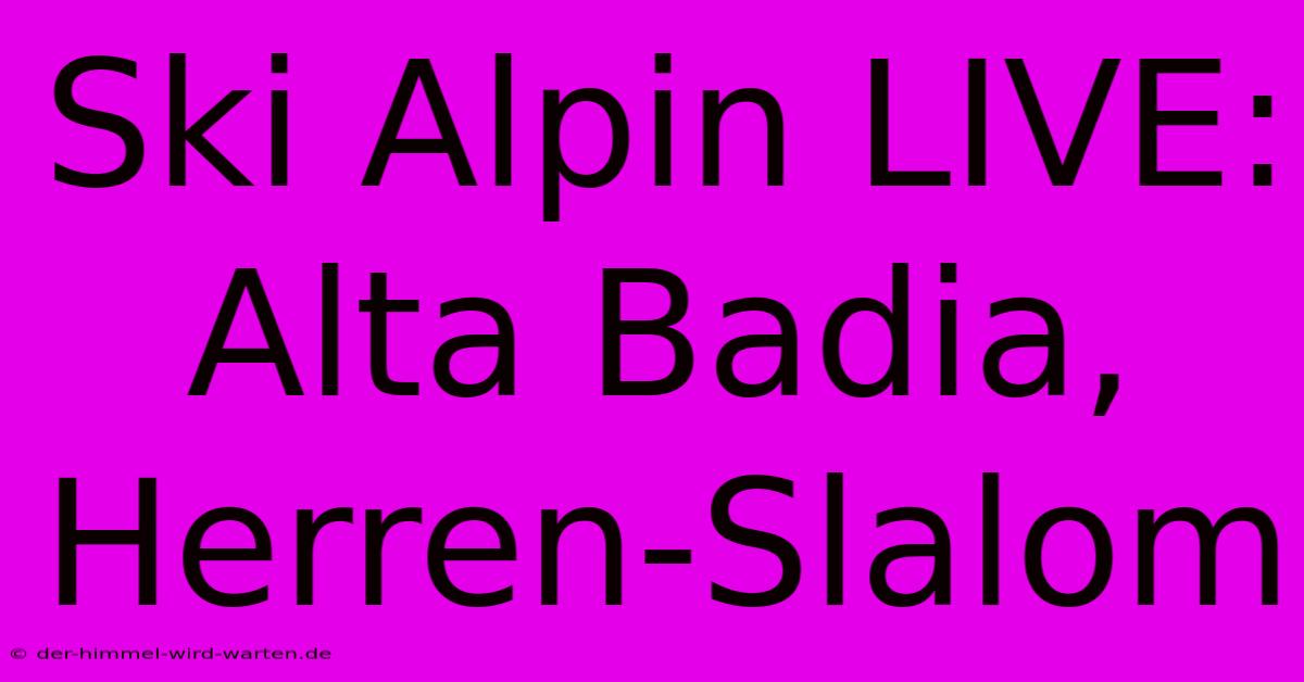 Ski Alpin LIVE: Alta Badia, Herren-Slalom