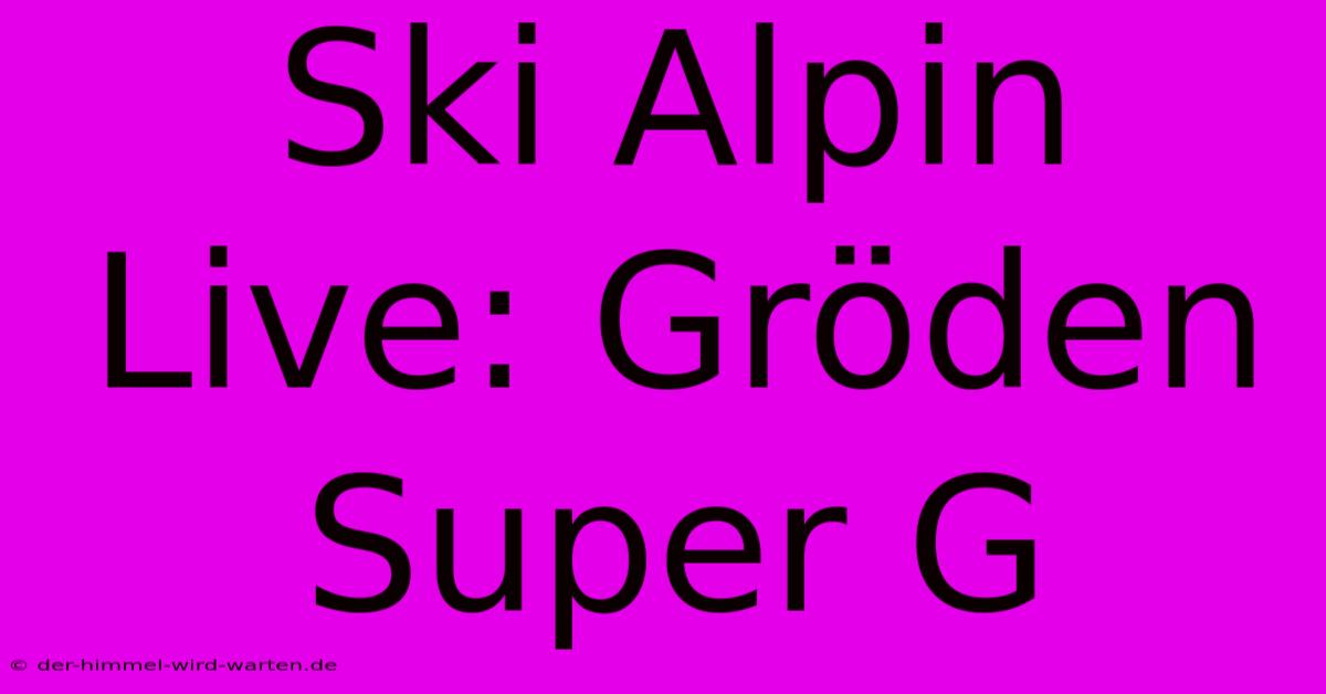 Ski Alpin Live: Gröden Super G