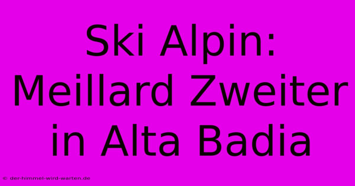 Ski Alpin: Meillard Zweiter In Alta Badia