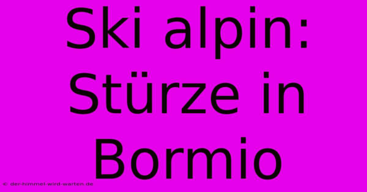 Ski Alpin: Stürze In Bormio