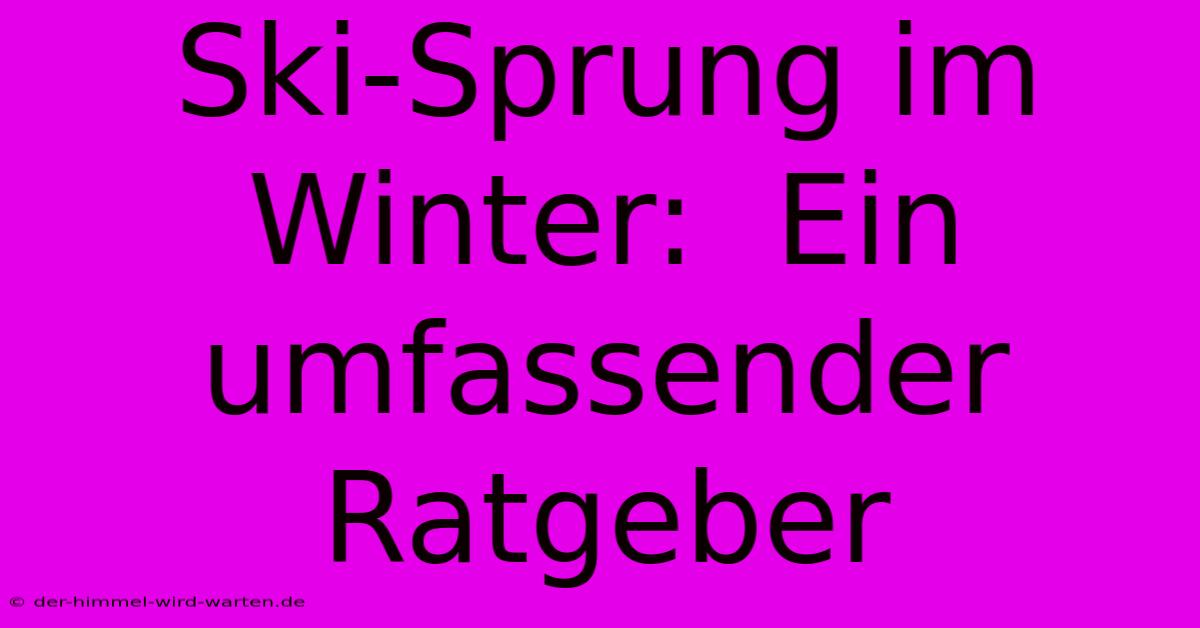 Ski-Sprung Im Winter:  Ein Umfassender Ratgeber