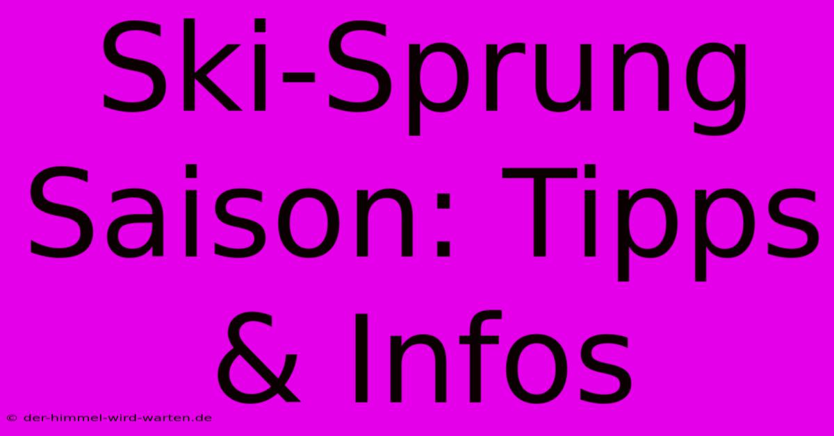 Ski-Sprung Saison: Tipps & Infos