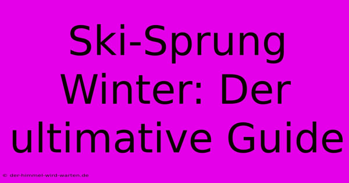 Ski-Sprung Winter: Der Ultimative Guide