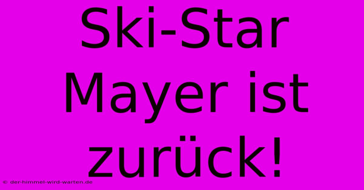 Ski-Star Mayer Ist Zurück!