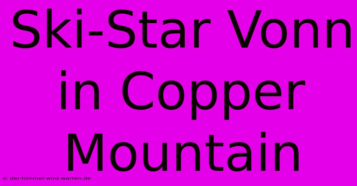 Ski-Star Vonn In Copper Mountain