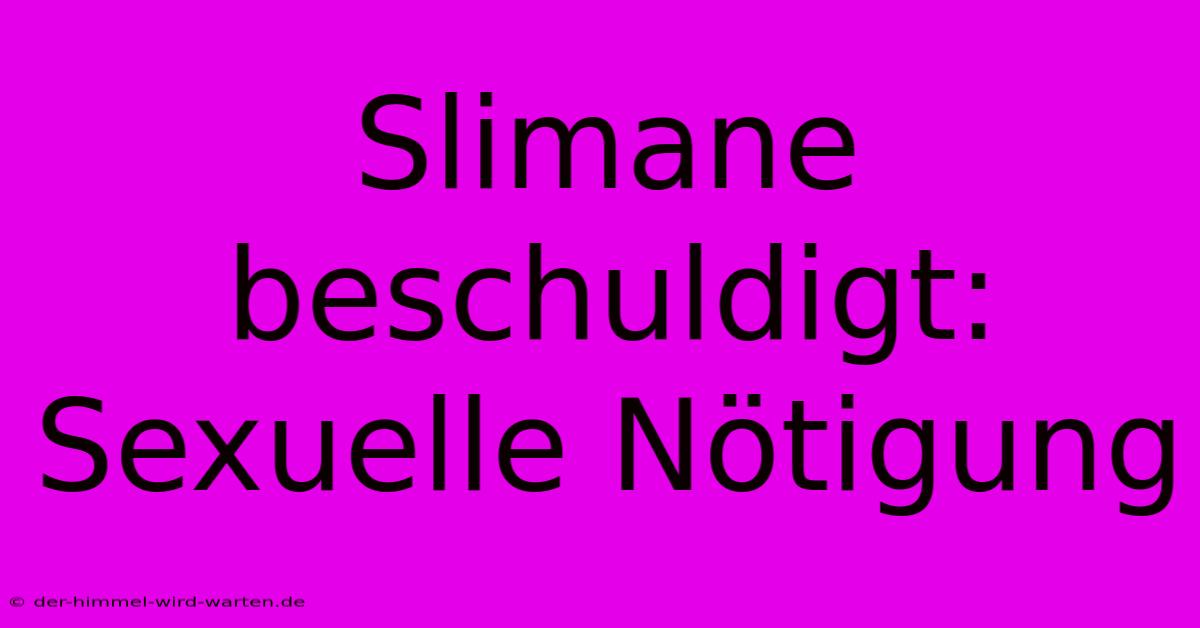 Slimane Beschuldigt: Sexuelle Nötigung