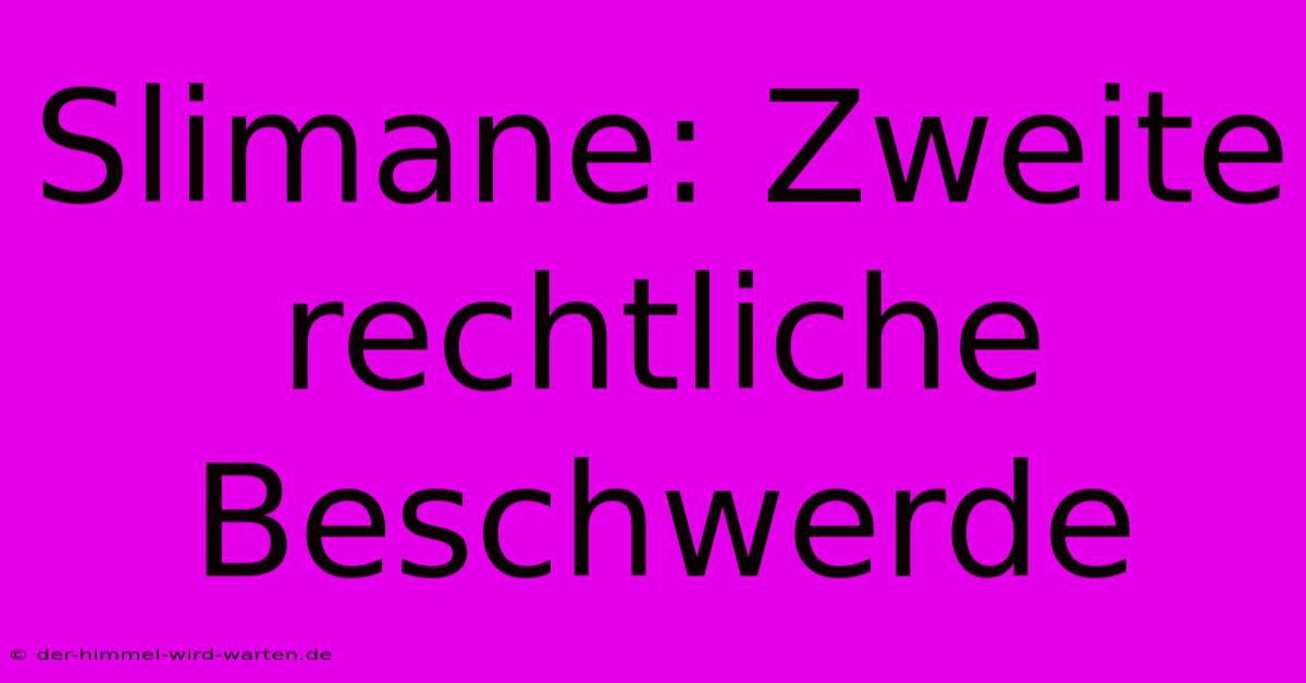 Slimane: Zweite Rechtliche Beschwerde