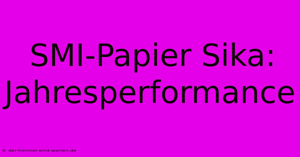 SMI-Papier Sika: Jahresperformance