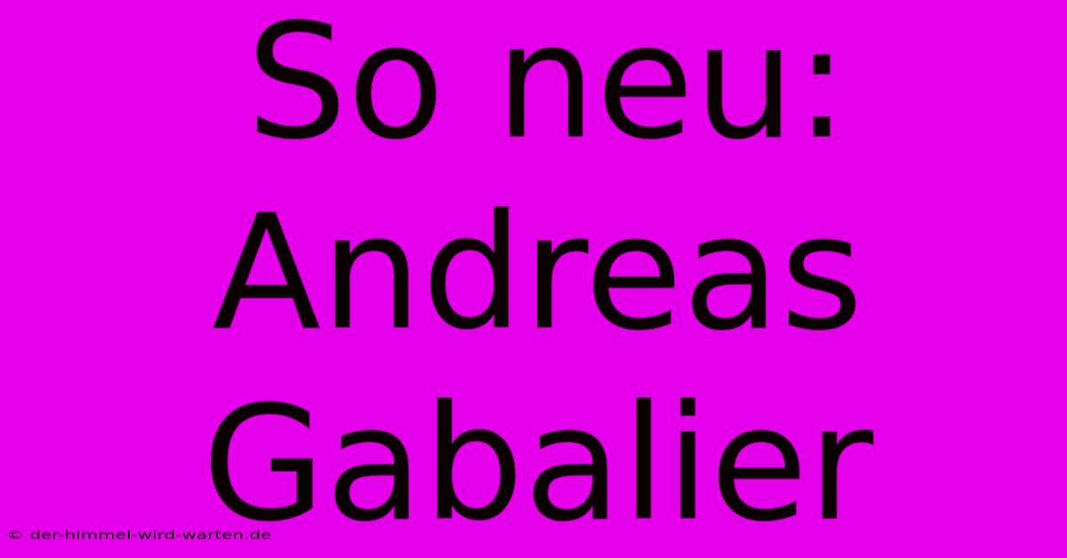 So Neu: Andreas Gabalier