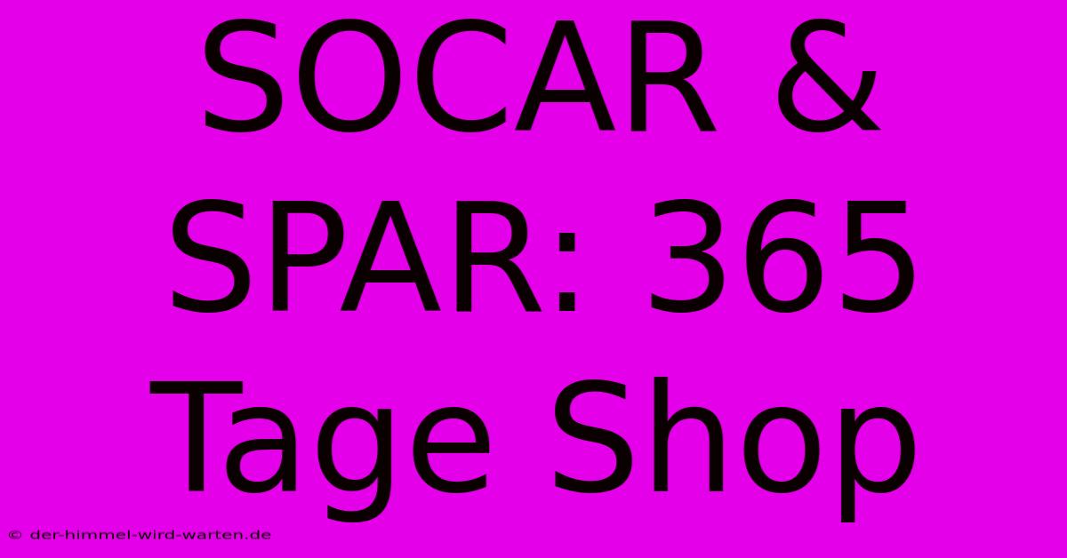 SOCAR & SPAR: 365 Tage Shop