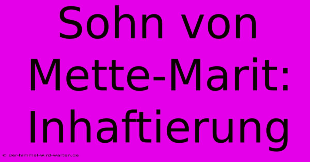 Sohn Von Mette-Marit: Inhaftierung