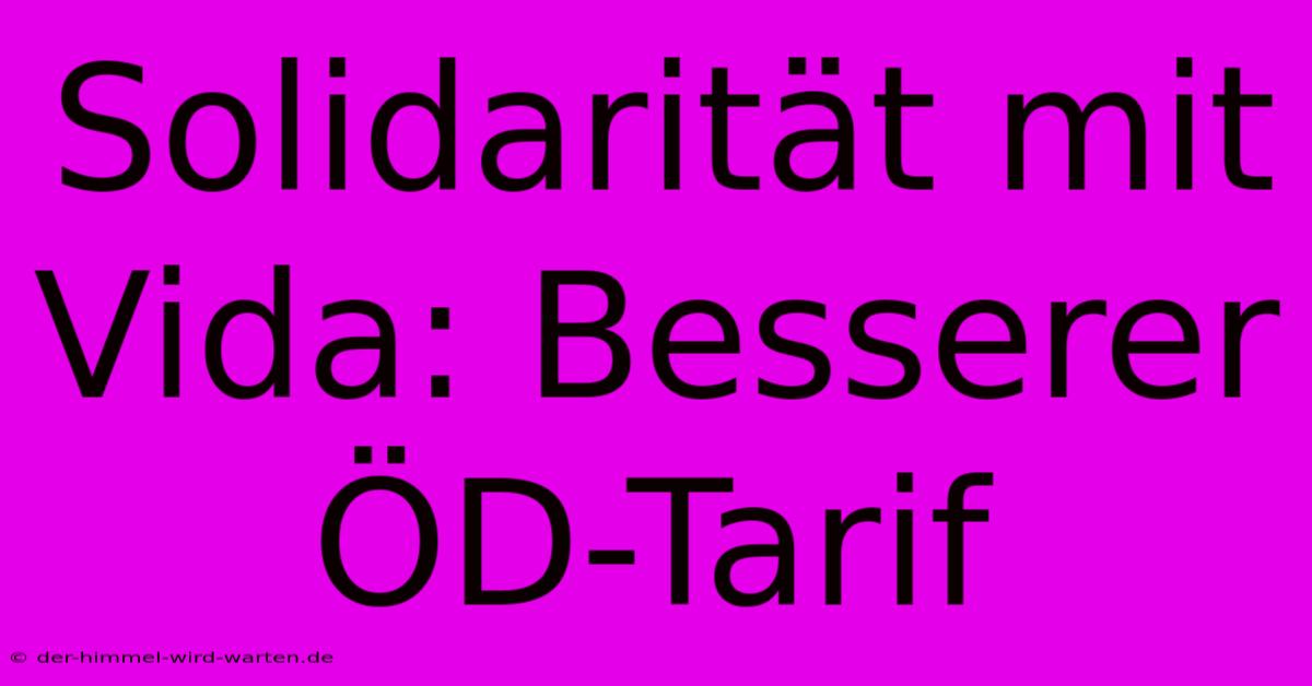 Solidarität Mit Vida: Besserer ÖD-Tarif