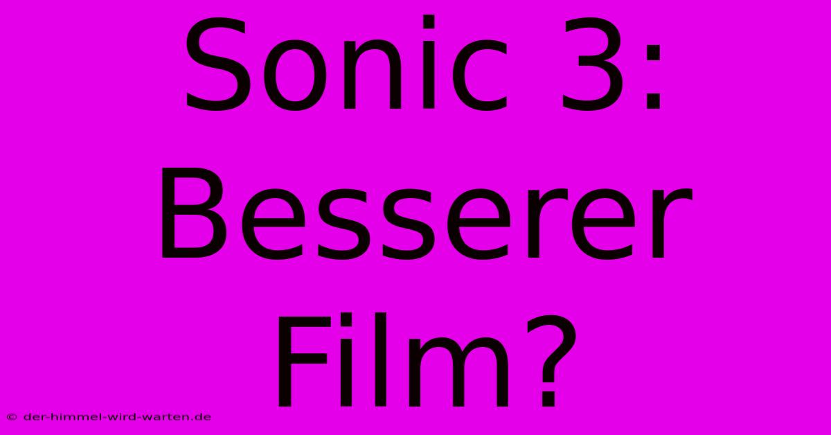 Sonic 3: Besserer Film?