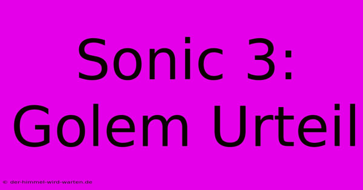 Sonic 3:  Golem Urteil