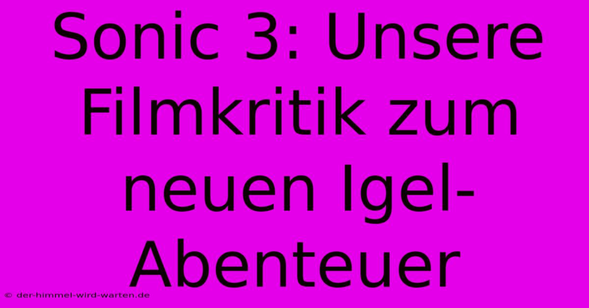 Sonic 3: Unsere Filmkritik Zum Neuen Igel-Abenteuer