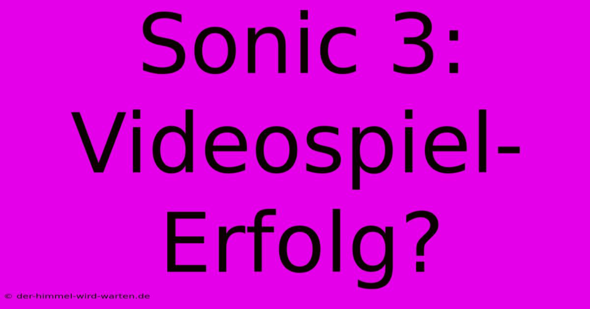 Sonic 3: Videospiel-Erfolg?