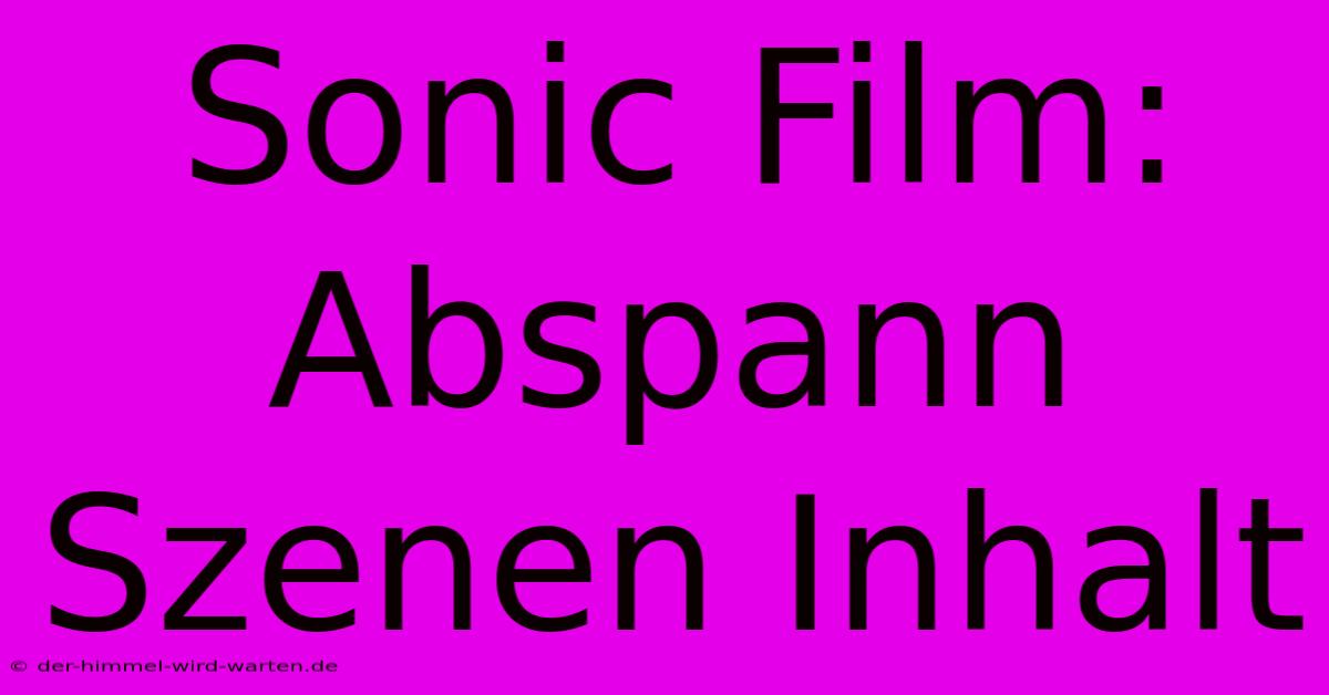 Sonic Film: Abspann Szenen Inhalt