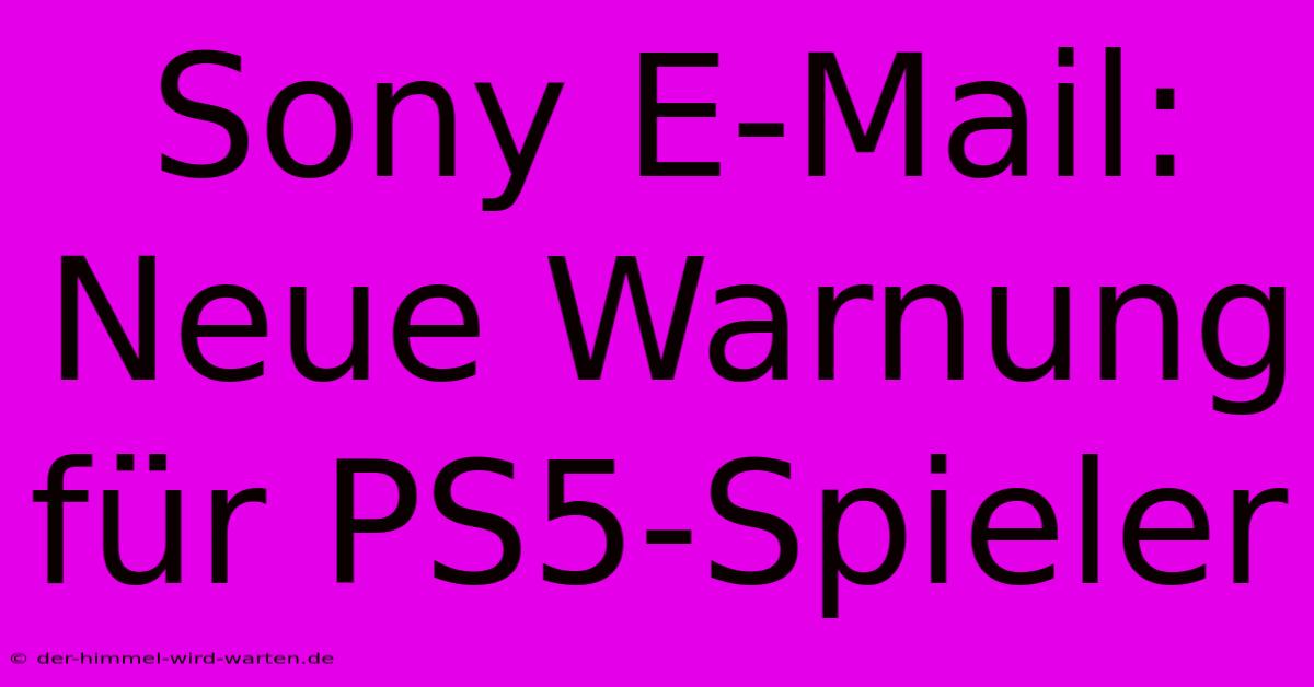 Sony E-Mail: Neue Warnung Für PS5-Spieler