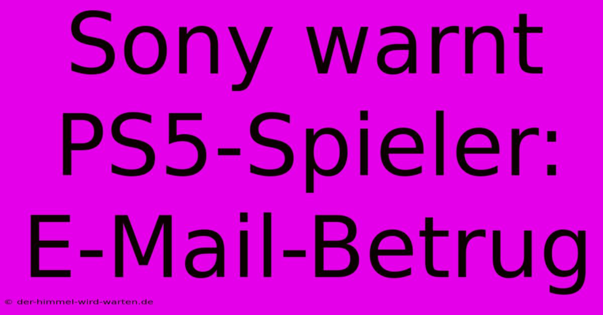 Sony Warnt PS5-Spieler: E-Mail-Betrug